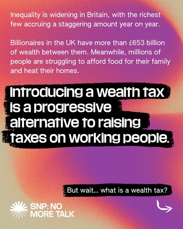 An instagram post used from the SNP: No More Talk campaign from Green New Deal Rising, arguing as to why we need a wealth tax in the UK.